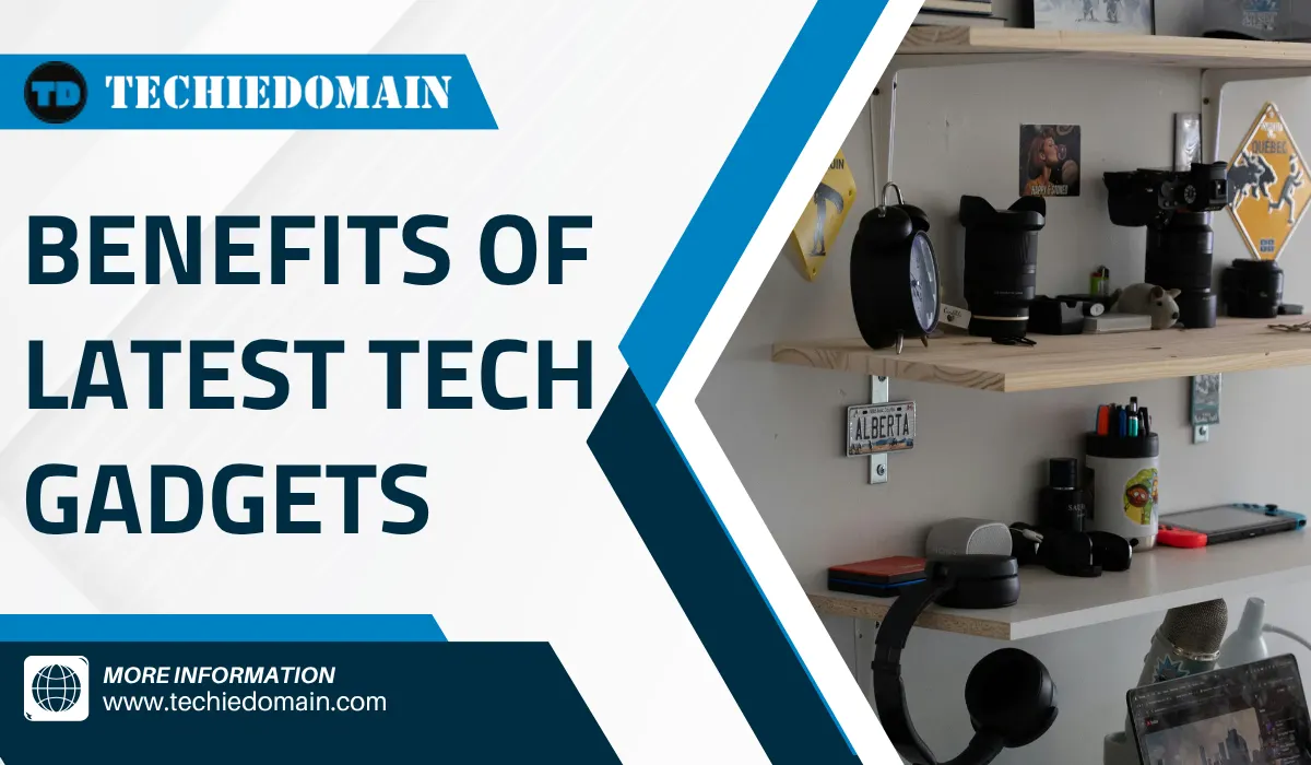 Benefits of Latest Tech Gadgets That Will Transform Your Life